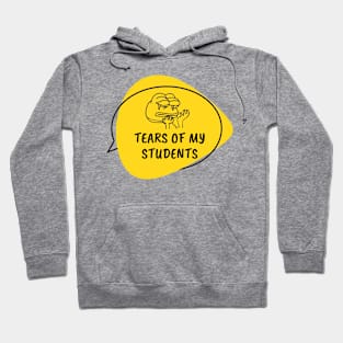 Tears of my Students. Funny Teaching Quotes Hoodie